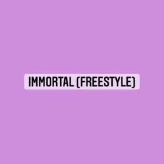 Immortal (Freestyle)