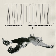 MAN DOWN  w/ moyoswrld *OUT ON ALL PLATS SOON