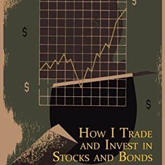 Read pdf How I Trade and Invest in Stocks and Bonds by  Richard D. Wyckoff
