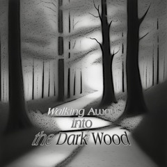 Walking Away Into The Dark Wood