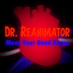 Dr. Reanimator Move Your Dead Bones