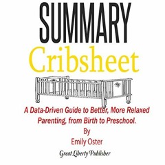 ACCESS KINDLE 💞 Summary: Cribsheet: A Data-Driven Guide to Better, More Relaxed Pare