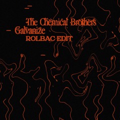 The Chemical Brothers - Galvanize (Rolbac Edit) [FREE DL]