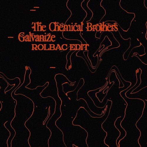 The Chemical Brothers - Galvanize (Rolbac Edit) [FREE DL]