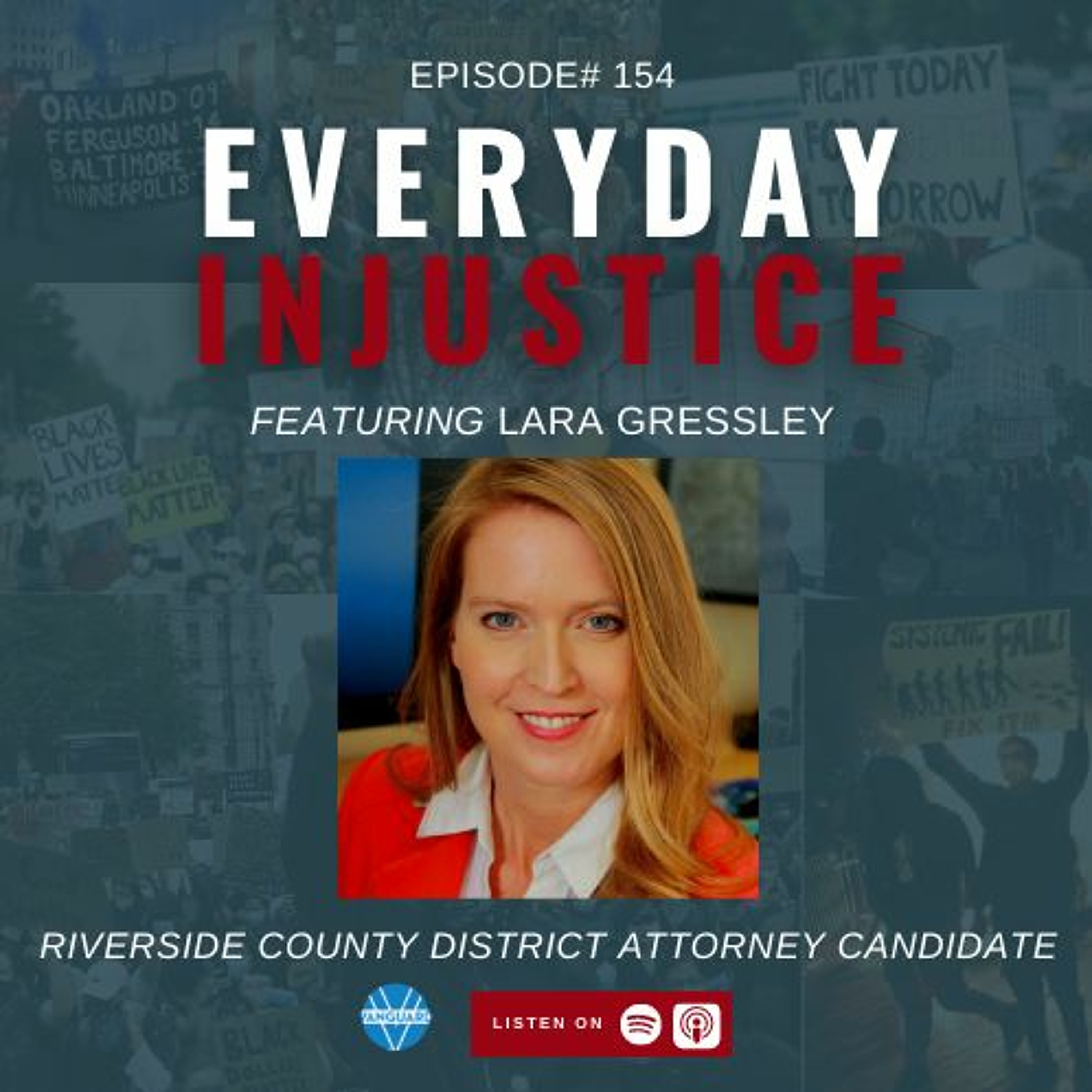 Everyday Injustice Podcast Episode 154: Lara Gressley Talks About Riverside District Attorney