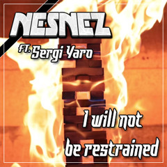 NESNEZ Ft. Sergi Yaro - I Will Not Be Restrained