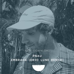 PNAU - Embrace (Eric Lune Remix) [Free Download]