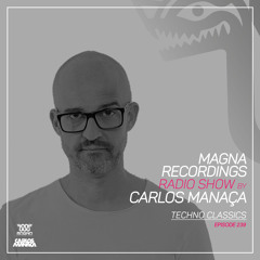 Magna Recordings Radio Show by Carlos Manaça 239 | Techno Classics