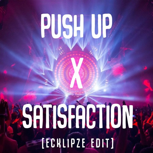 Creeds x Benny Benassi Push Up x Satisfaction [ECKLIPZE EDIT]