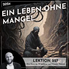 Lektion 227 – Ein Leben ohne Mangel – Ein Kurs in Wundern mit Frank Hamm