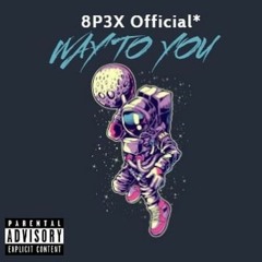 8P3X  - Way To You