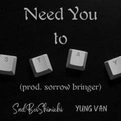 Need You to Stay (feat. yung van) (prod. sorrow bringer)
