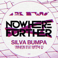 SILVA BUMPA - When I'm With You (Nowhere Further Remix)