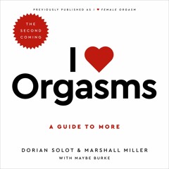 I Love Orgasms by Dorian Solot, Marshall Miller with Maybe Burke Read by Full Cast - Audio Excerpt
