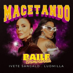 MACETANDO IVETE SANGALO & LUDMILA - REMIX [ DJ BATATINHA FEAT. COSMOLANDIA ]