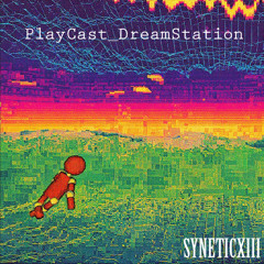 PlayCast_DreamStation - SyneticXIII
