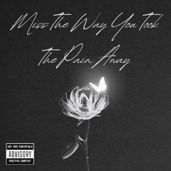 Miss The Way You Took The Pain Away