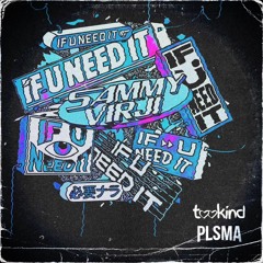 Sammy Virji - If U Need It (tookind x PLSMA flip)