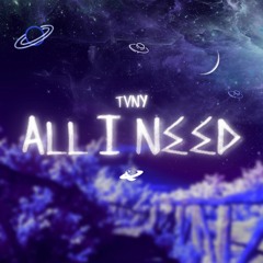 Tvny - All I Need