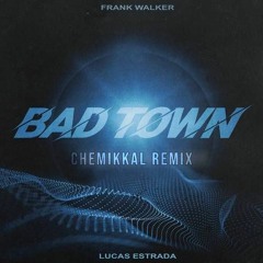 Lucas Estrada & Frank Walker - Bad Town (Chemikkal Remix)