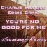 Charlie Hedges & Eddie Craig - Your No Good For Me (2Sxmmer Remix)