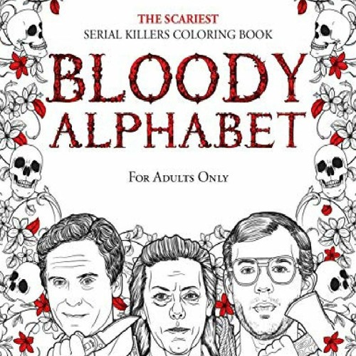 Download (PDF) BLOODY ALPHABET: The Scariest Serial Killers Coloring Book. A True Crime Adult Gi