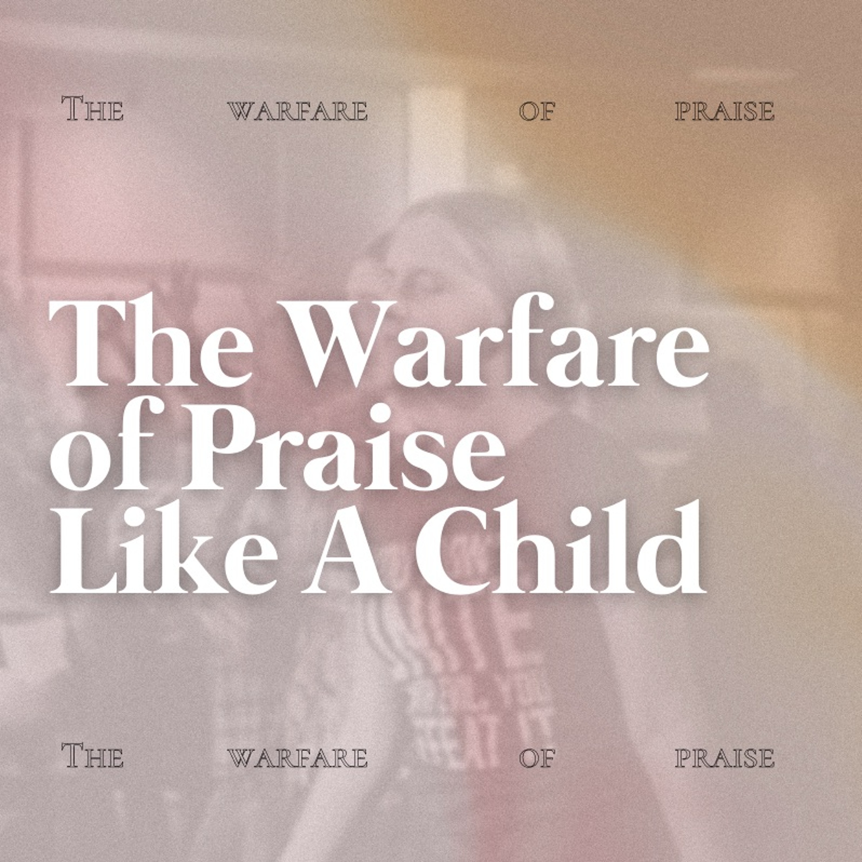 The Warfare Of Praise - Like A Child | Pastor David Bendett | Rock City Church episode artwork