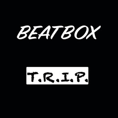Beatbox ft T.R.I.P.