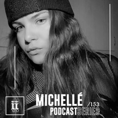 I|I Podcast Series 153 - MICHELLÉ