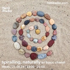 netil radio ~ spiralling, naturally 002 (21 08 24)