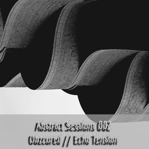 Abstract Sessions 002 – Obzcured :: Echo Tension