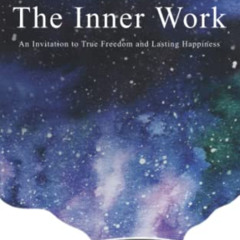 View KINDLE 💜 The Inner Work: An Invitation to True Freedom and Lasting Happiness by
