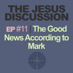 The Jesus Discussion | Episode 11: Mark 5:1-20