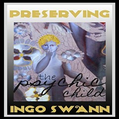 [DOWNLOAD] KINDLE 📨 Preserving the Psychic Child by  Ingo Swann,Cassandra Buck,LLC S