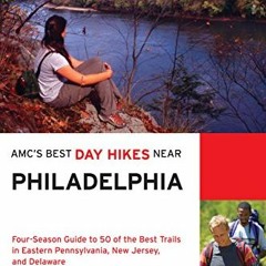 [Access] EBOOK EPUB KINDLE PDF AMC's Best Day Hikes Near Philadelphia: Four-season Guide to 50 of th