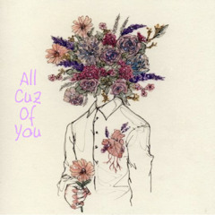 All Cuz of You (feat. FaBrIcE)