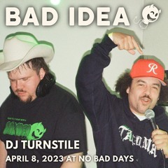 Bad Idea: DJQJ & Baloogz aka DJ TURNSTILE (April 8, 2023)