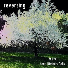 reversing M.LYX feat. Dimitris Gelis