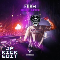 FRAW - BOUNCE B#TCH (JP KICK EDIT)