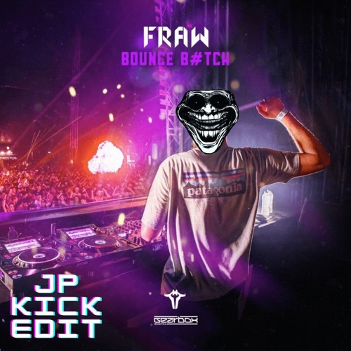 FRAW - BOUNCE B#TCH (JP KICK EDIT)