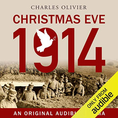 Read PDF 📙 Christmas Eve, 1914 by  Charles Olivier,Cameron Daddo,Xander Berkeley,Cod