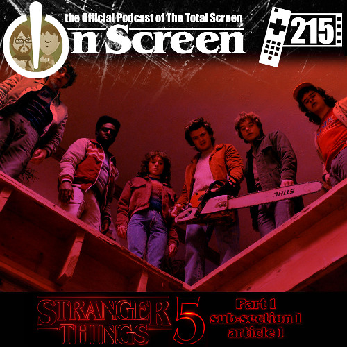 OnScreen Episode 215 - Stranger Things 5 Part 1