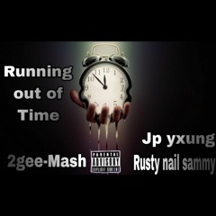 Running out Time Ft. Rusty nail sammy &Jp Young Za