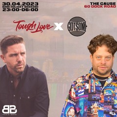 Tough Love  X Gotsome B2B BANK HOLIDAY 30.04.23 2