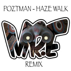 POZTMAN - HAZE WALK (MR.E REMIX)