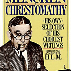 [GET] PDF 📖 A Mencken Chrestomathy: His Own Selection of His Choicest Writing by  H.