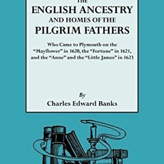 [ACCESS] [EPUB KINDLE PDF EBOOK] The English Ancestry and Homes of the Pilgrim Fathers Who Came to P