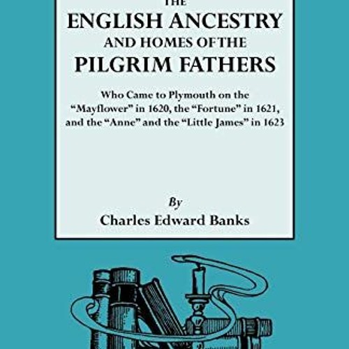 ✔️ Read The English Ancestry and Homes of the Pilgrim Fathers Who Came to Plymouth on the Mayflo