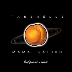 Mama Saturn Remix feat.  Tanerélle
