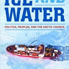 PDF/BOOK Ice and Water: Politics Peoples And The Arctic Council